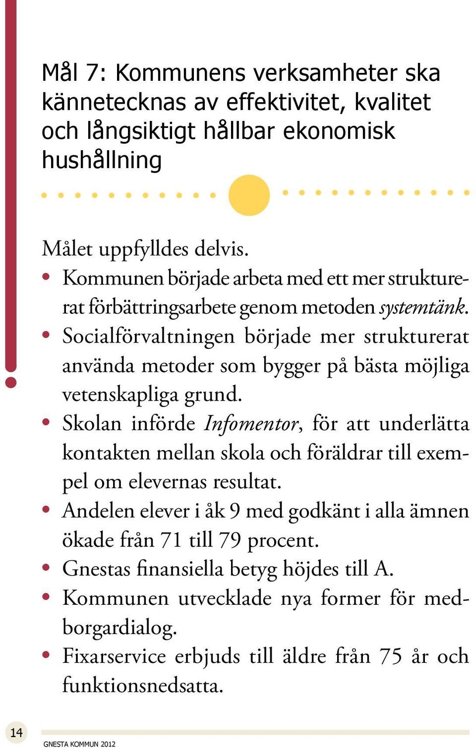 Socialförvaltningen började mer strukturerat använda metoder som bygger på bästa möjliga vetenskapliga grund.