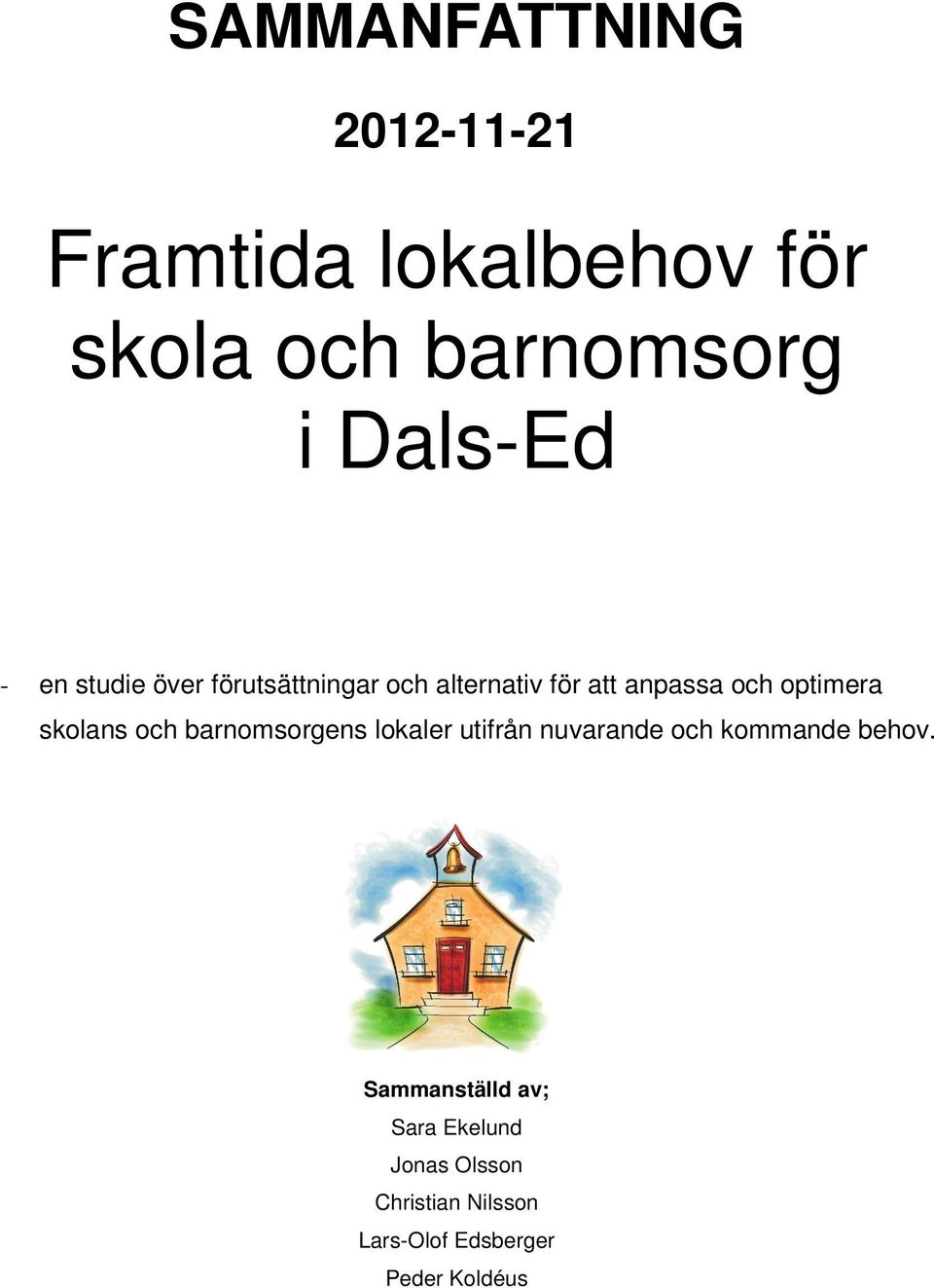 skolans och barnomsorgens lokaler utifrån nuvarande och kommande behov.