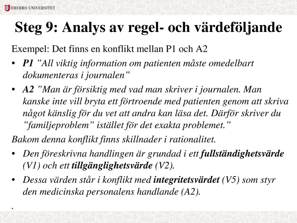 Man kanske inte vill bryta ett förtroende med patienten genom att skriva något känslig för du vet att andra kan läsa det.