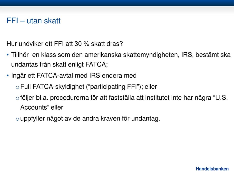 FATCA; Ingår ett FATCA-avtal med IRS endera med ofull FATCA-skyldighet ( participating FFI ); eller