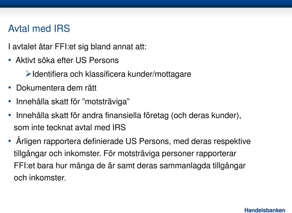 deras kunder), som inte tecknat avtal med IRS Årligen rapportera definierade US Persons, med deras respektive tillgångar