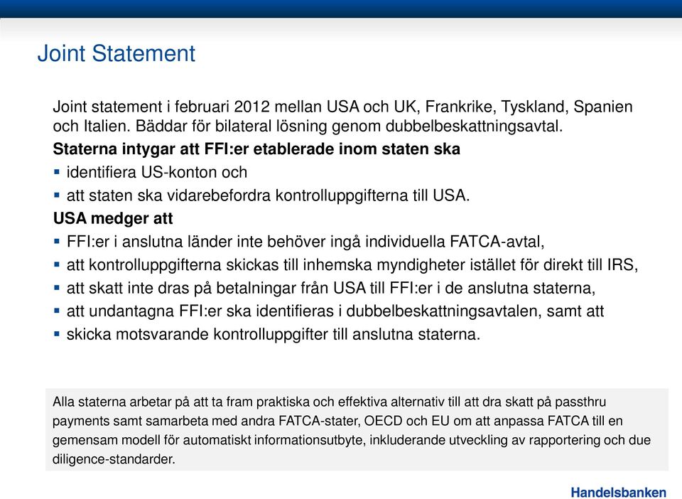 USA medger att FFI:er i anslutna länder inte behöver ingå individuella FATCA-avtal, att kontrolluppgifterna skickas till inhemska myndigheter istället för direkt till IRS, att skatt inte dras på