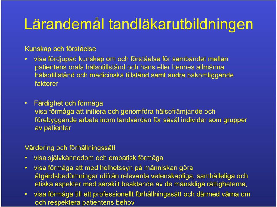 som grupper av patienter Värdering och förhållningssätt visa självkännedom och empatisk förmåga visa förmåga att med helhetssyn på människan göra åtgärdsbedömningar utifrån relevanta