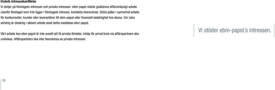 Detta gäller i synnerhet arbete för konkurrenter, kunder eller leverantörer till ebm-papst eller finansiell delaktighet hos dessa.