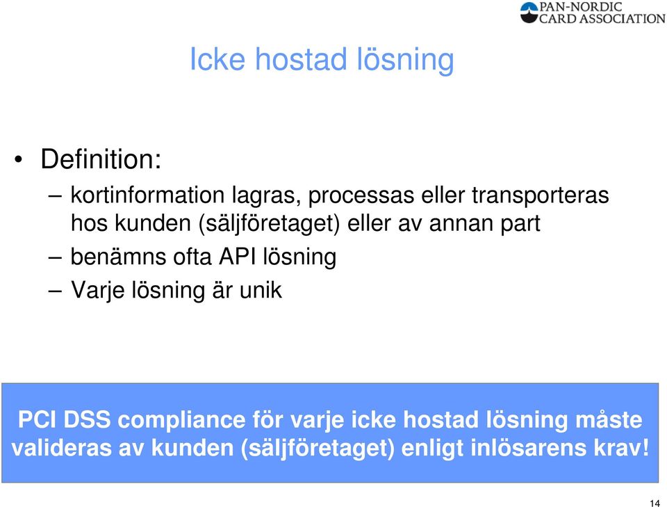 API lösning Varje lösning är unik PCI DSS compliance för varje icke hostad