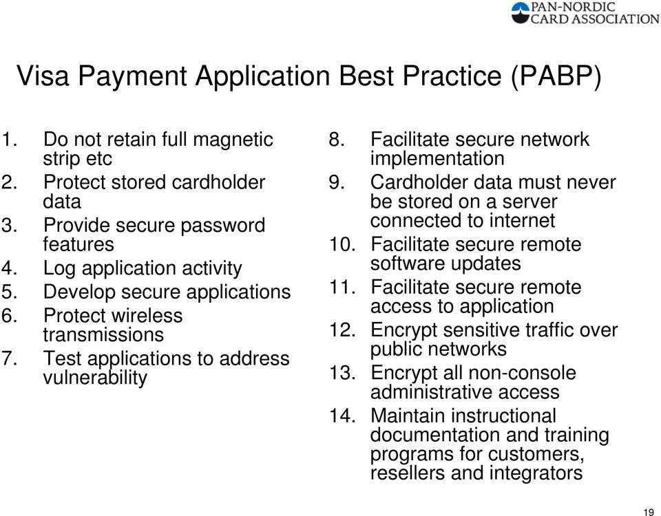 Facilitate secure network implementation 9. Cardholder data must never be stored on a server connected to internet 10. Facilitate secure remote software updates 11.