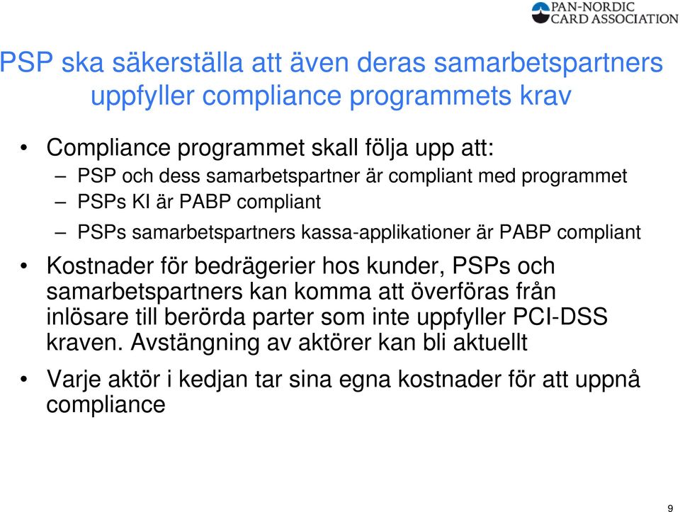 compliant Kostnader för bedrägerier hos kunder, PSPs och samarbetspartners kan komma att överföras från inlösare till berörda parter som