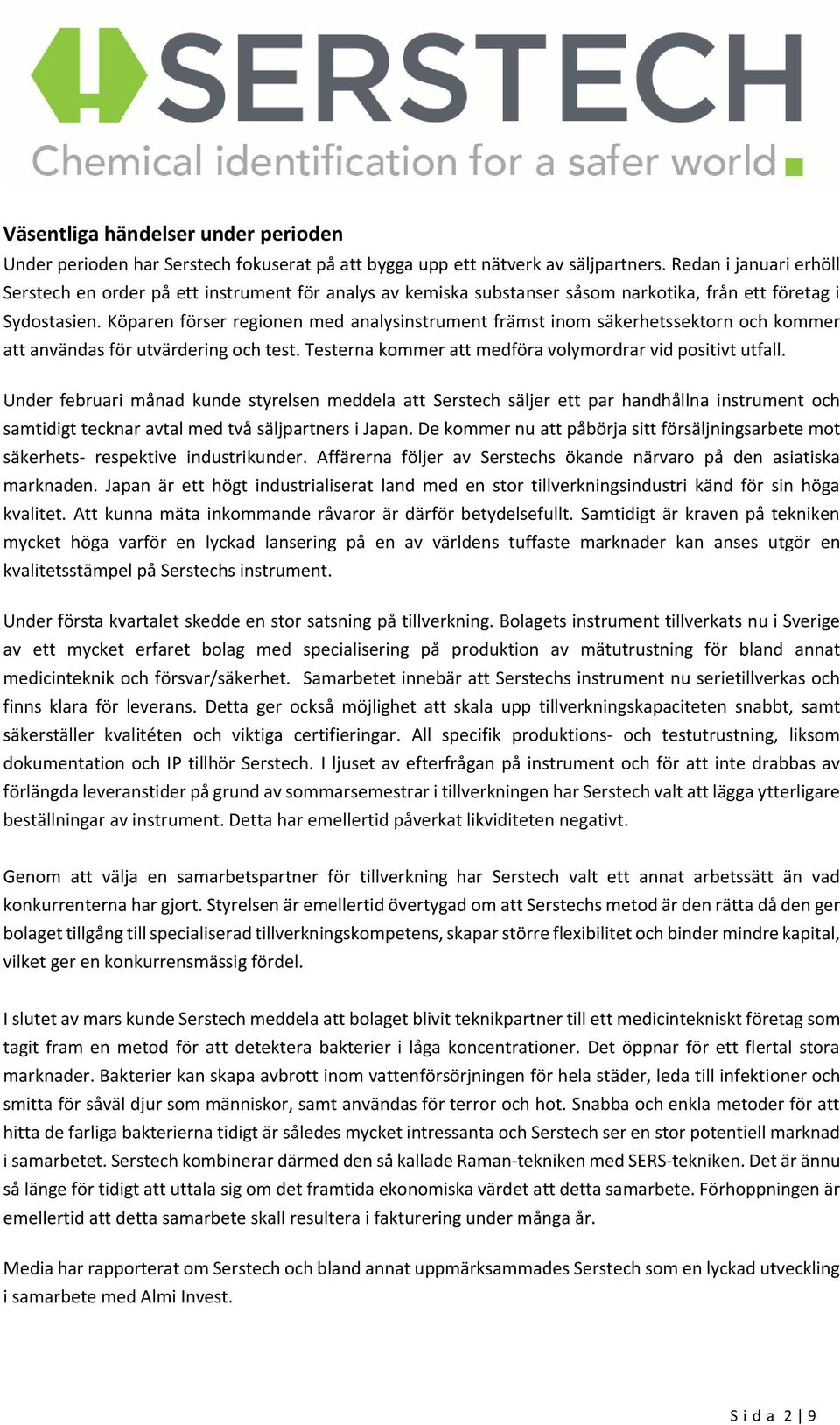 Köparen förser regionen med analysinstrument främst inom säkerhetssektorn och kommer att användas för utvärdering och test. Testerna kommer att medföra volymordrar vid positivt utfall.