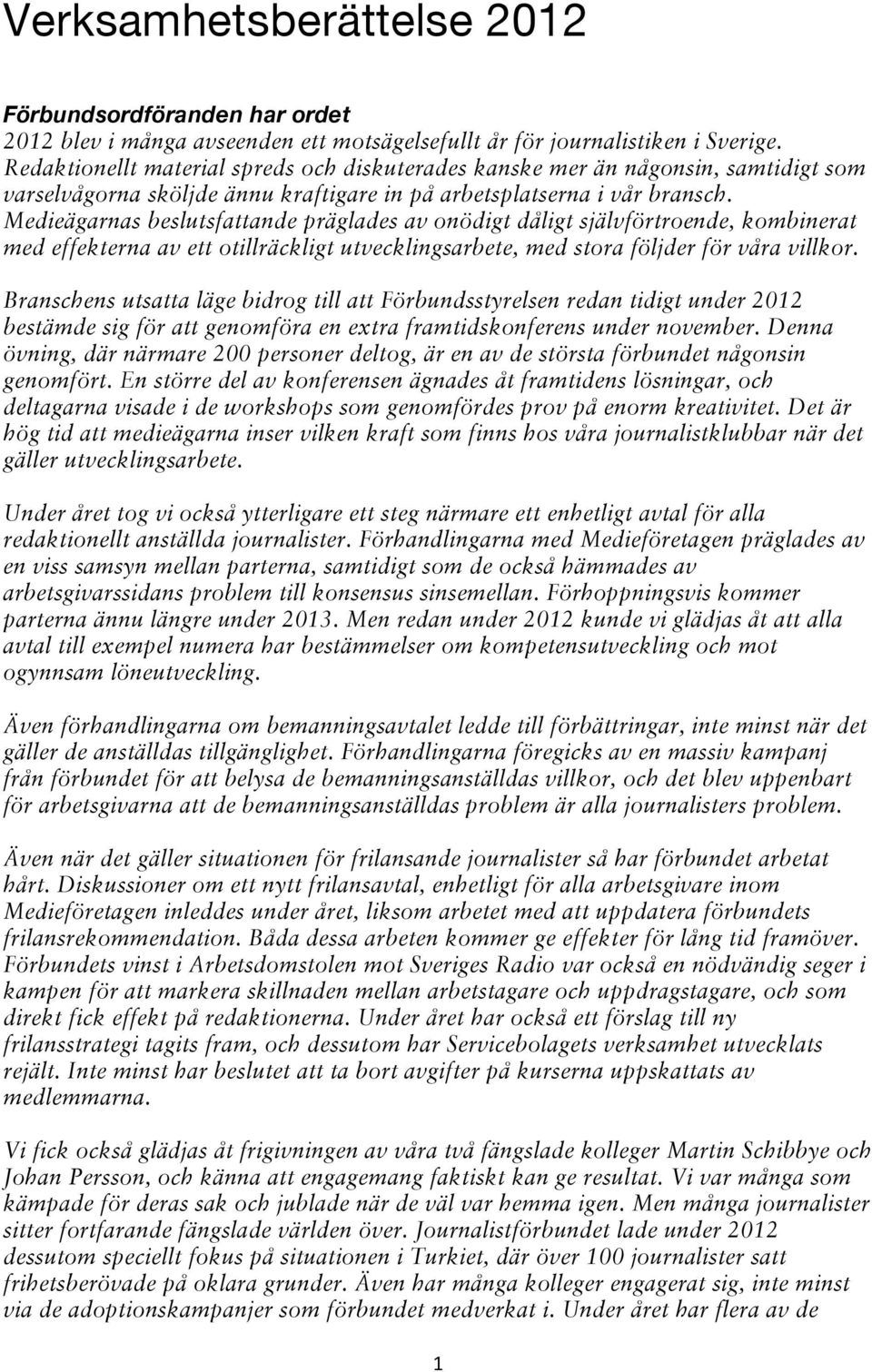 Medieägarnas beslutsfattande präglades av onödigt dåligt självförtroende, kombinerat med effekterna av ett otillräckligt utvecklingsarbete, med stora följder för våra villkor.