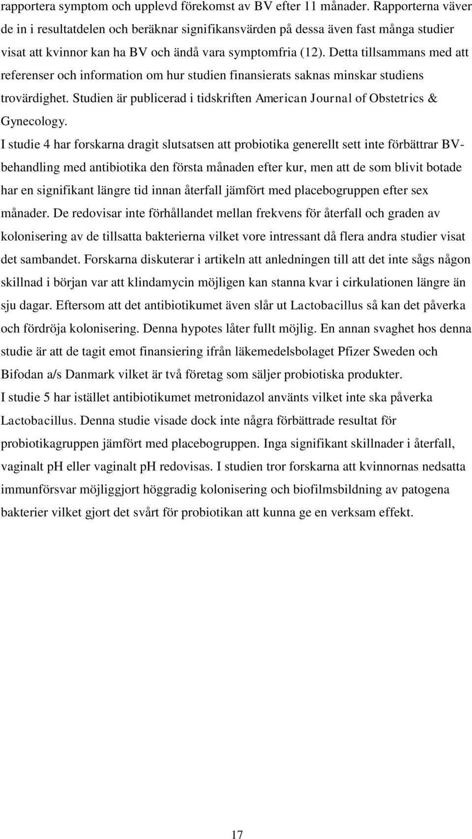 Detta tillsammans med att referenser och information om hur studien finansierats saknas minskar studiens trovärdighet. Studien är publicerad i tidskriften American Journal of Obstetrics & Gynecology.