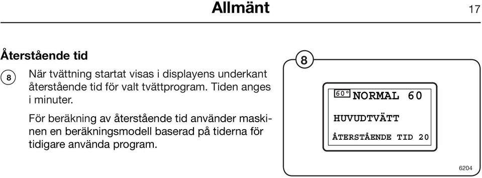 För beräkning av återstående tid använder maskinen en beräkningsmodell