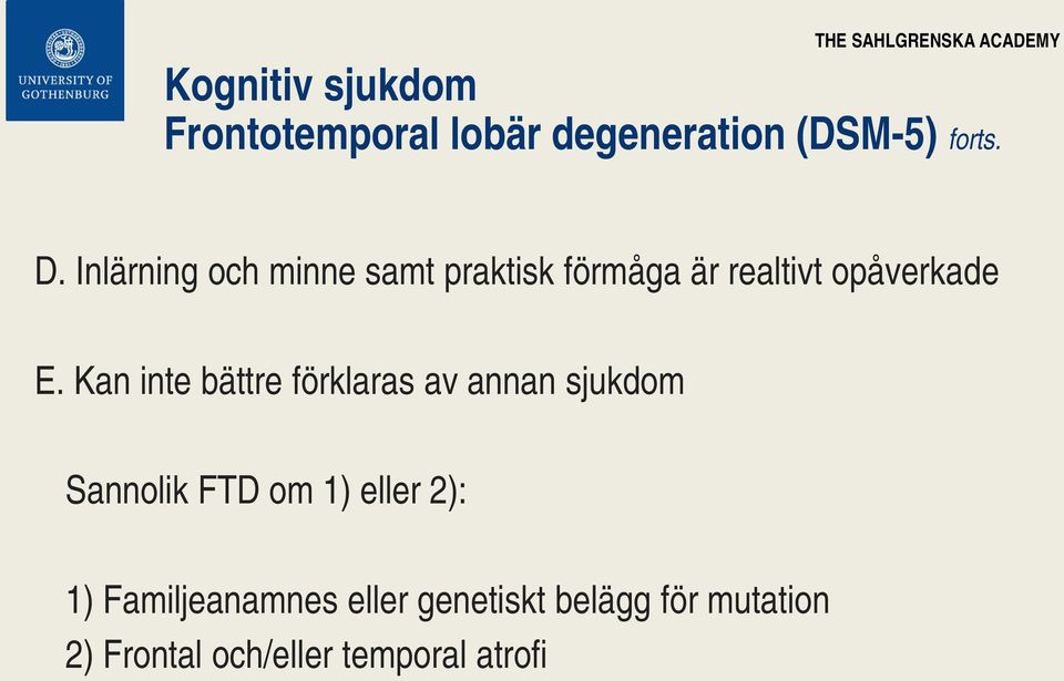 Kan inte bättre förklaras av annan sjukdom Sannolik FTD om 1) eller 2): 1)