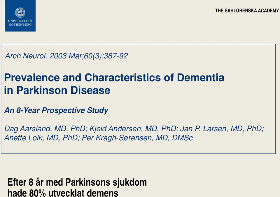 Disease An 8-Year Prospective Study Dag Aarsland, MD, PhD; Kjeld Andersen,