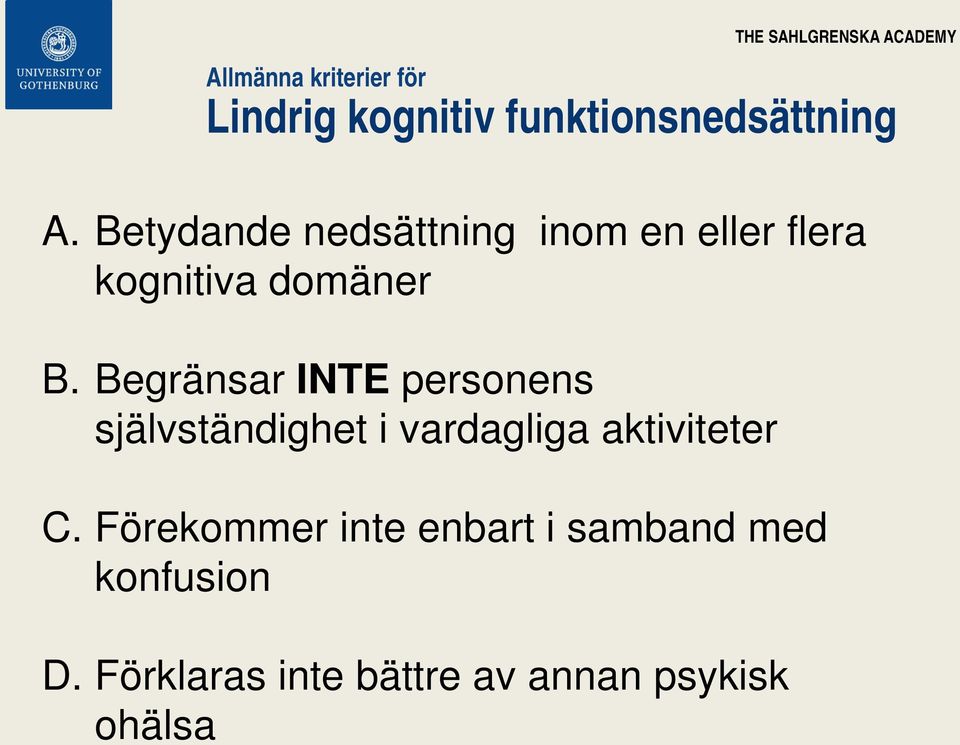 Begränsar INTE personens självständighet i vardagliga aktiviteter C.