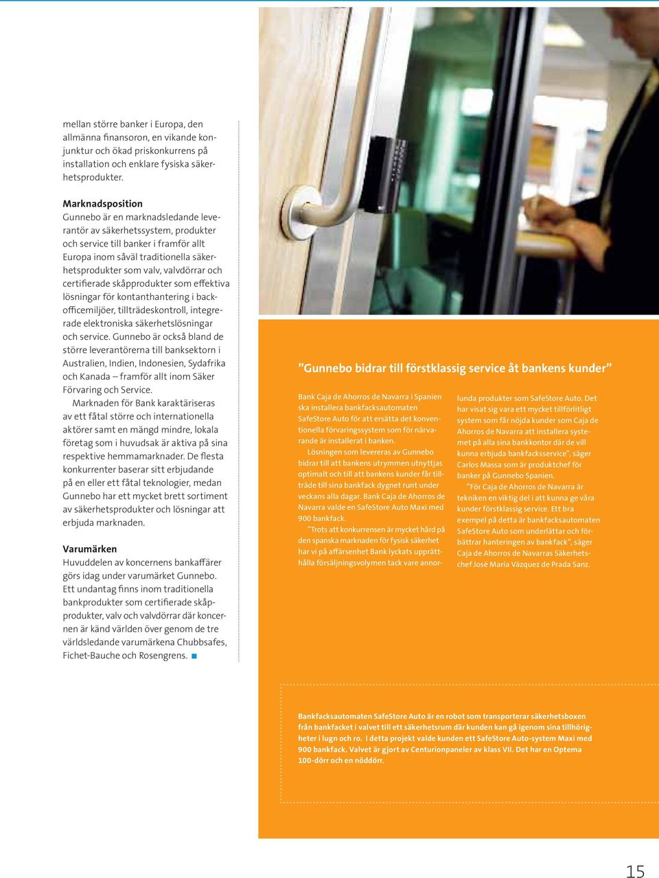 och certifierade skåpprodukter som effektiva lösningar för kontanthantering i backofficemiljöer, tillträdeskontroll, integrerade elektroniska säkerhetslösningar och service.