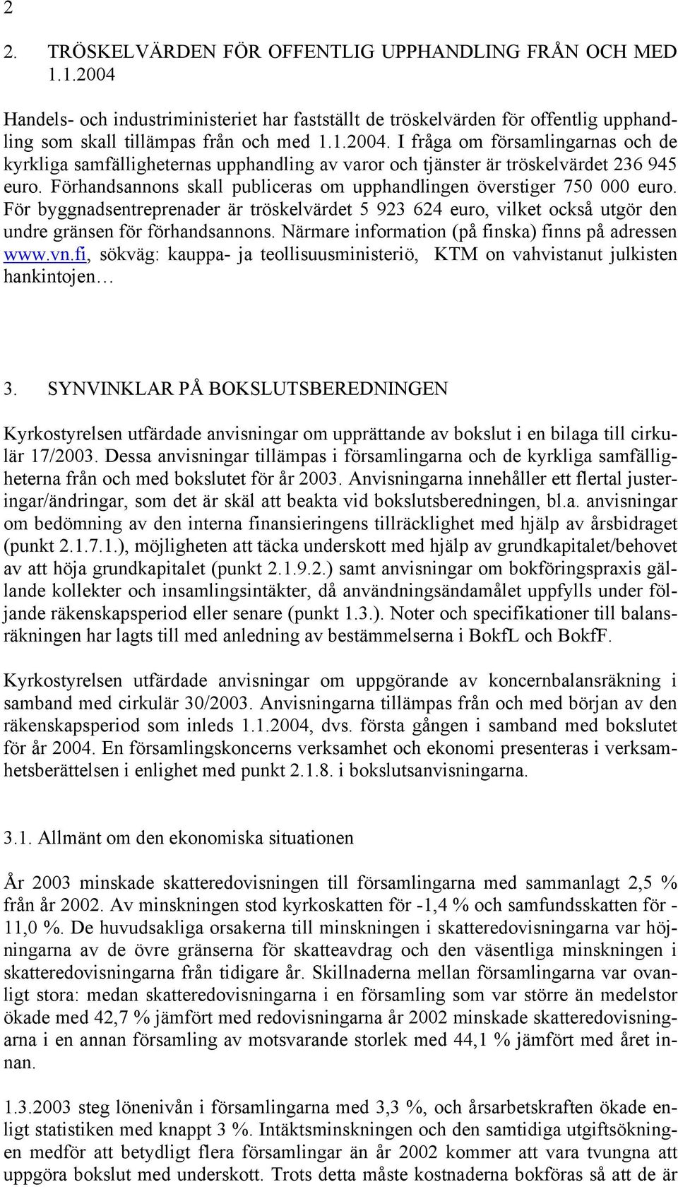 Närmare information (på finska) finns på adressen www.vn.fi, sökväg: kauppa- ja teollisuusministeriö, KTM on vahvistanut julkisten hankintojen 3.