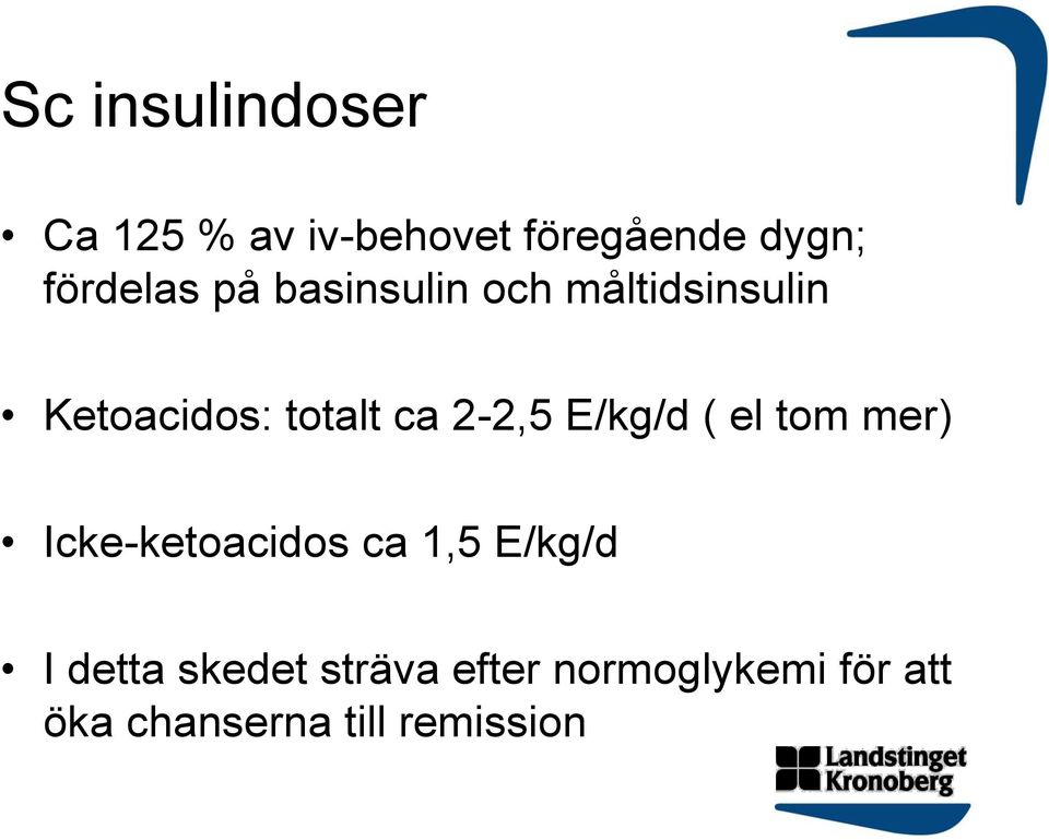 2-2,5 E/kg/d ( el tom mer) Icke-ketoacidos ca 1,5 E/kg/d I