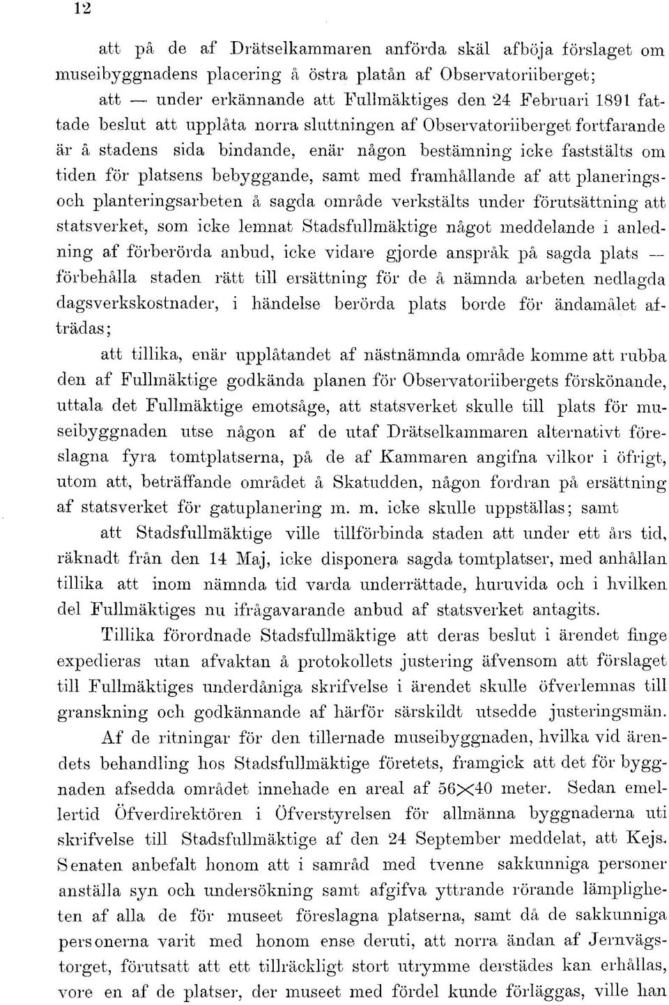 planeringsoch planteringsarbeten å sagda område verkstälts under förutsättning att statsverket, som icke lemnat Stadsfullmäktige något meddelande i anledning af förberörda anbud, icke vidare gjorde