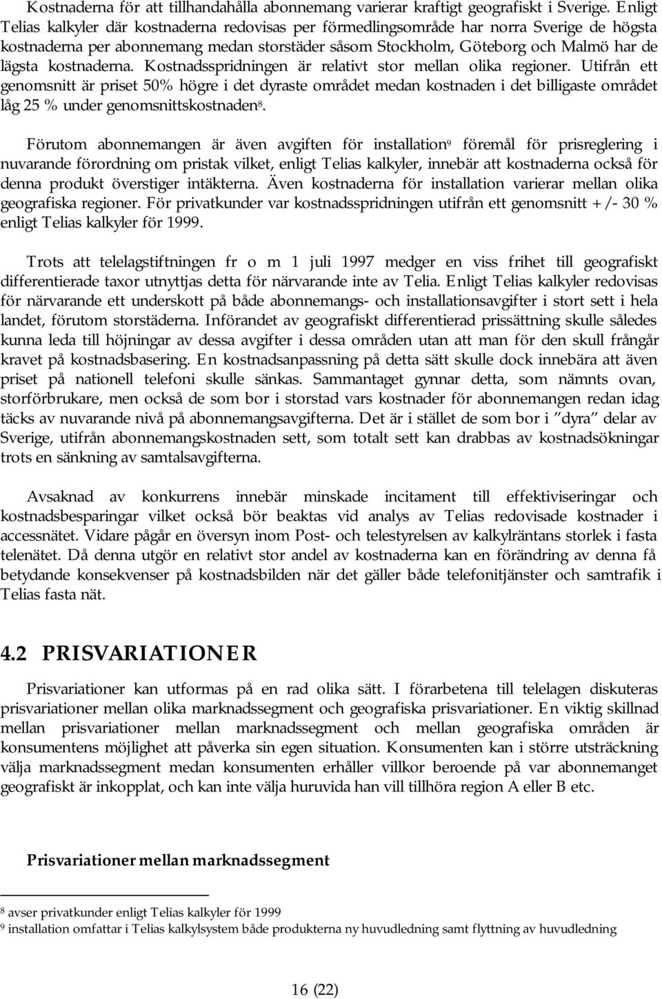 kostnaderna. Kostnadsspridningen är relativt stor mellan olika regioner.