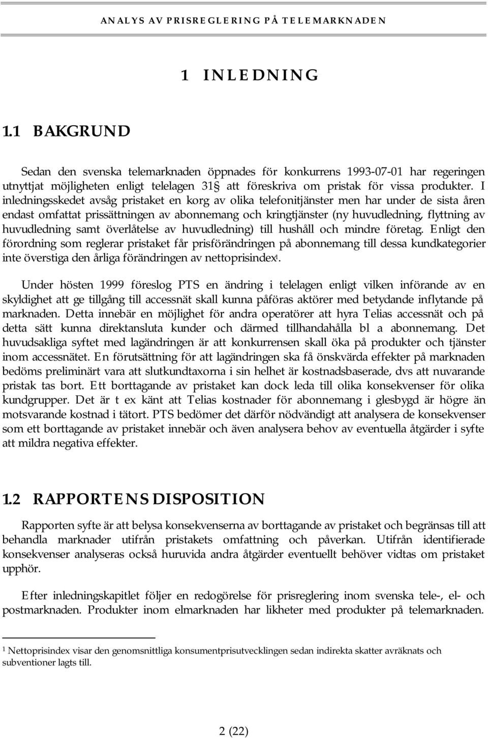 I inledningsskedet avsåg pristaket en korg av olika telefonitjänster men har under de sista åren endast omfattat prissättningen av abonnemang och kringtjänster (ny huvudledning, flyttning av