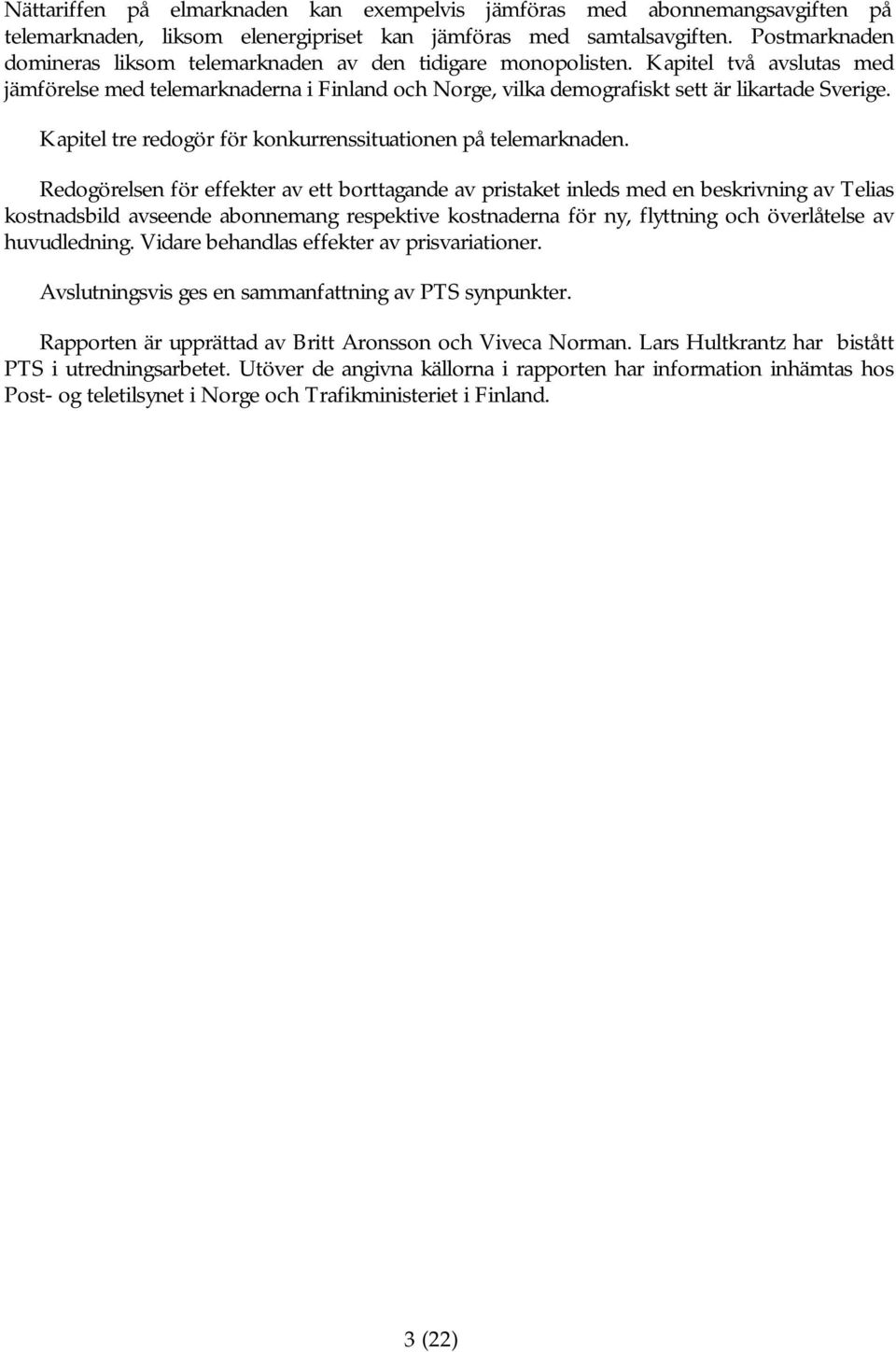 Kapitel tre redogör för konkurrenssituationen på telemarknaden.