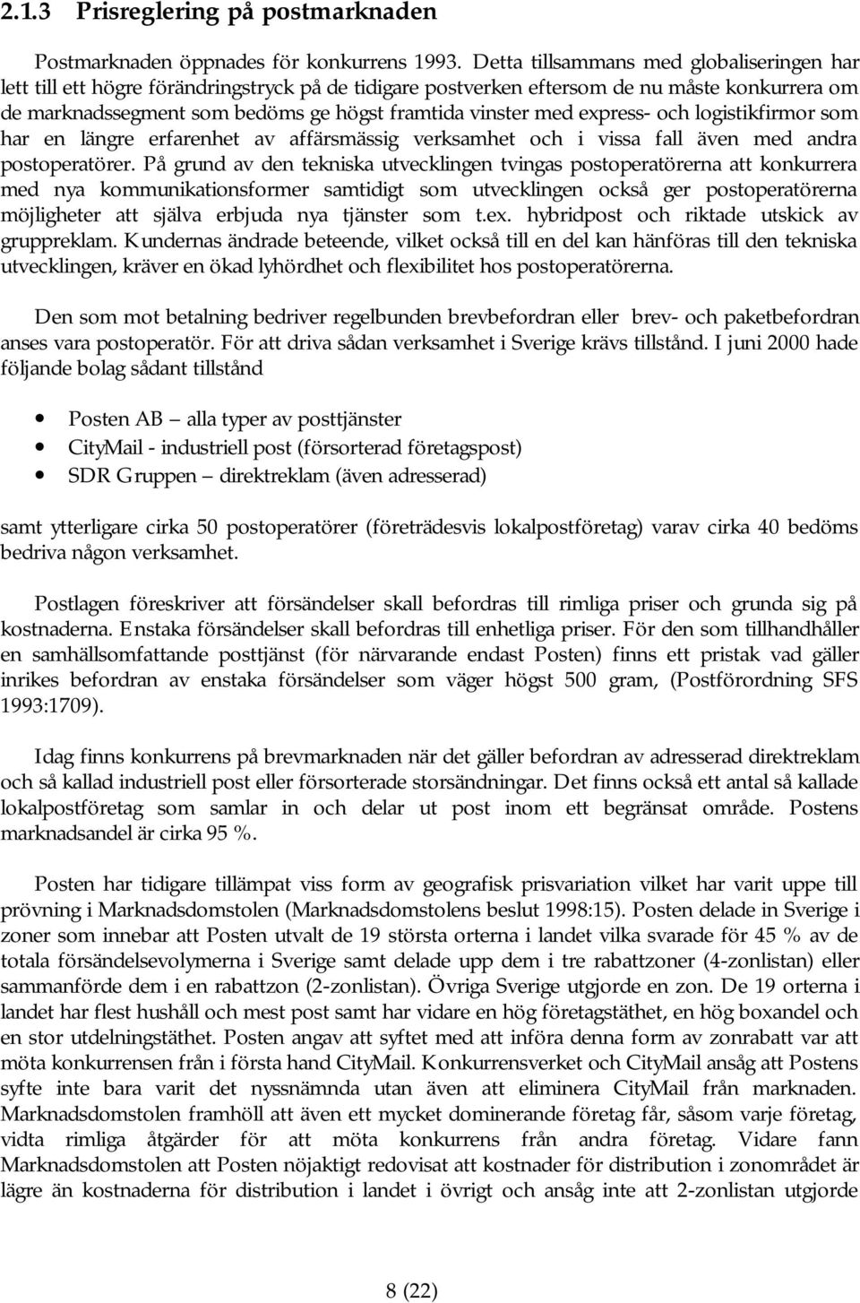 express- och logistikfirmor som har en längre erfarenhet av affärsmässig verksamhet och i vissa fall även med andra postoperatörer.