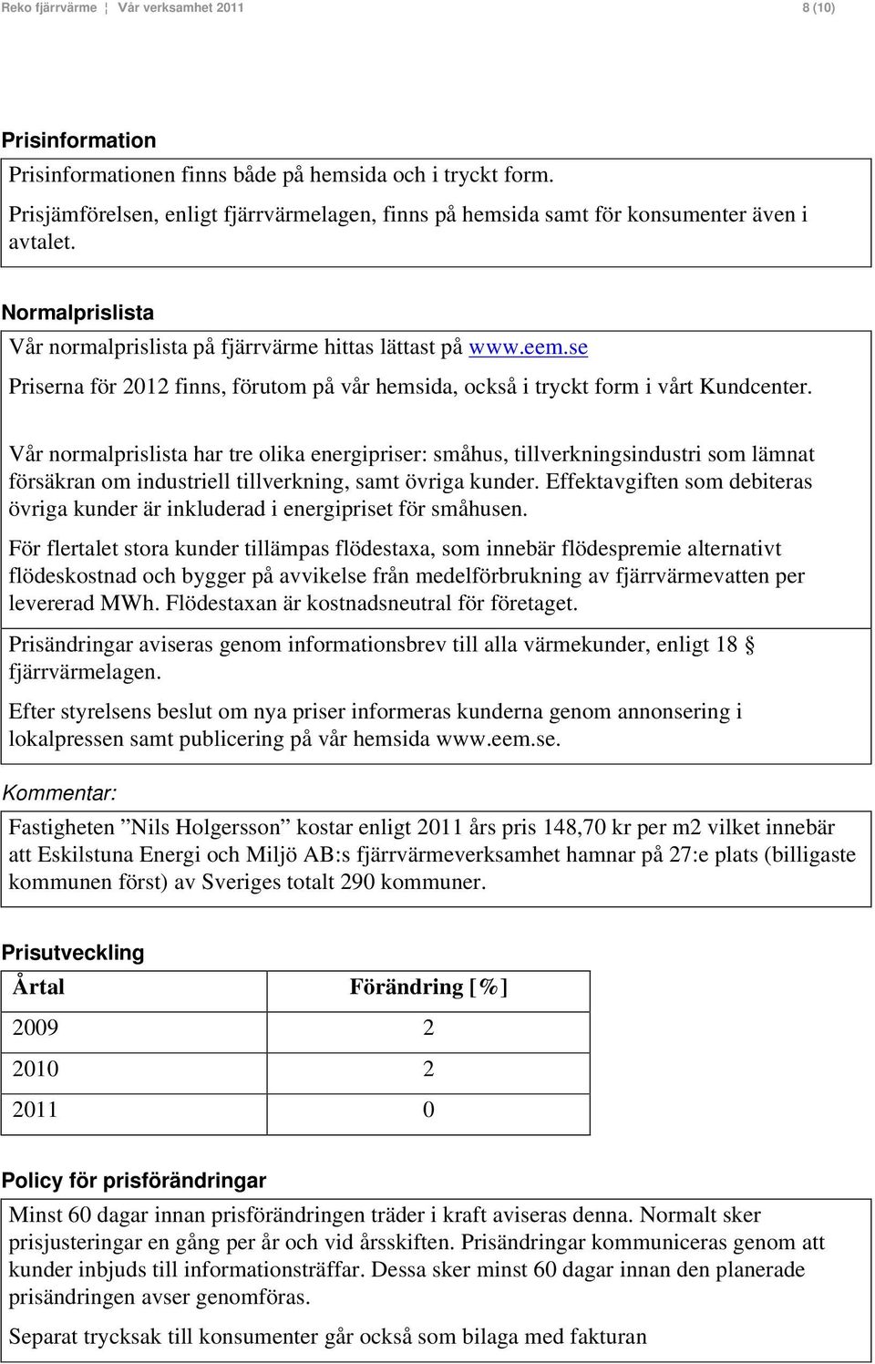 se Priserna för 2012 finns, förutom på vår hemsida, också i tryckt form i vårt Kundcenter.