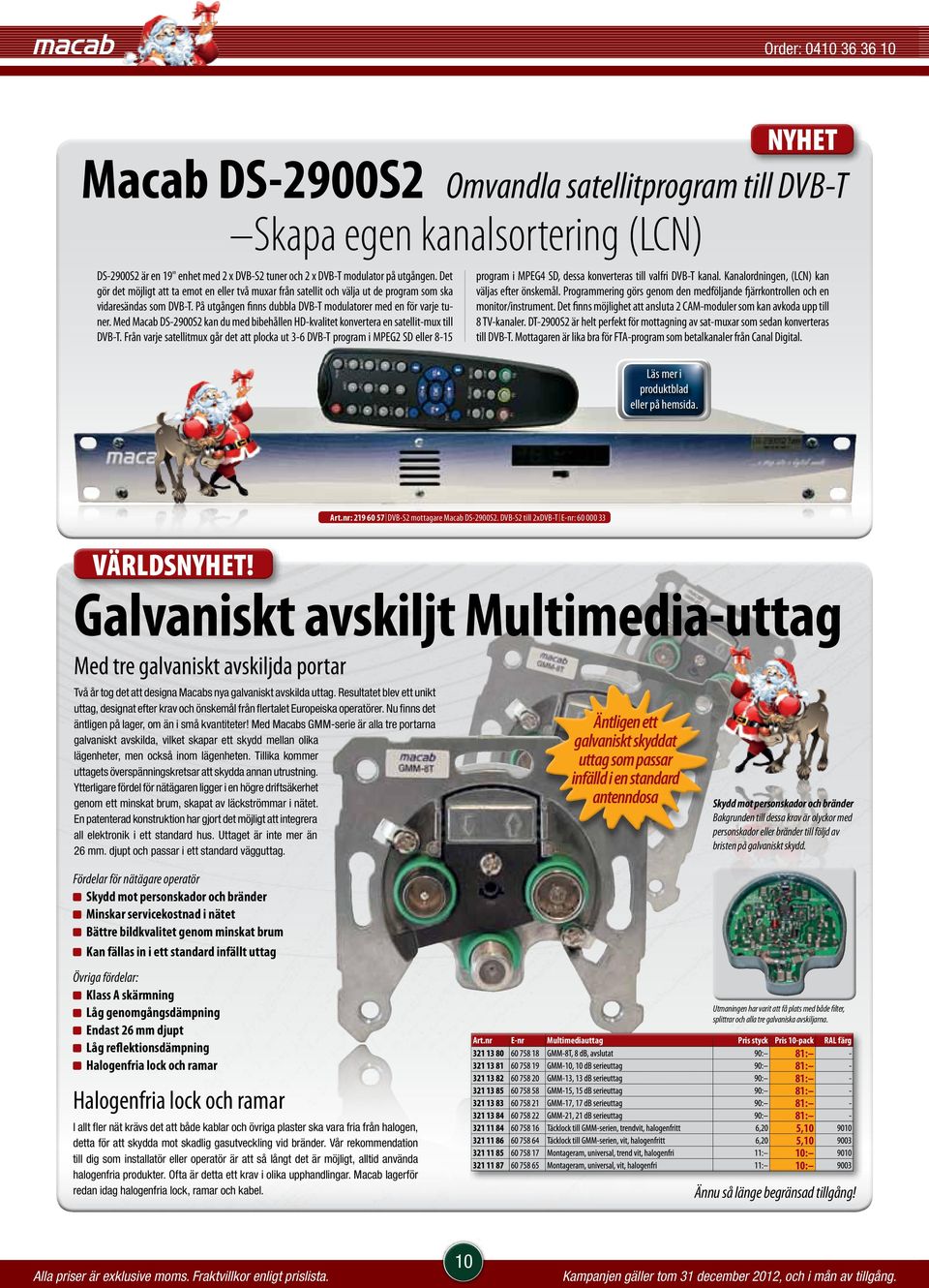Med Macab DS-2900S2 kan du med bibehållen HD-kvalitet konvertera en satellit-mux till DVB-T.