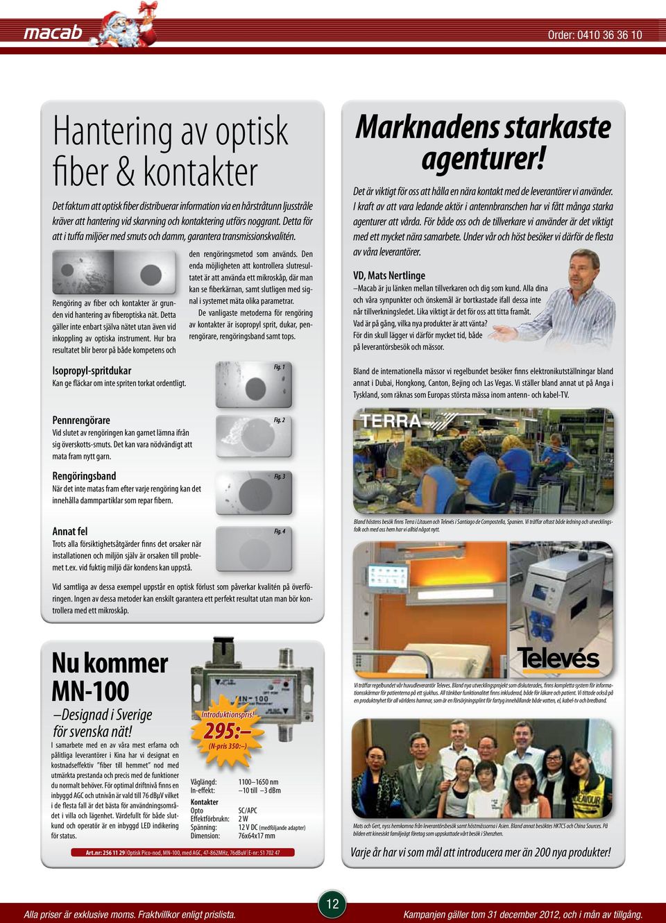 Detta gäller inte enbart själva nätet utan även vid inkoppling av optiska instrument.