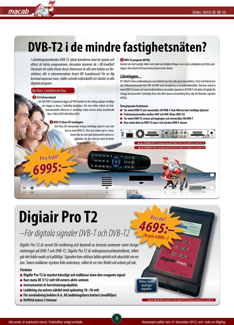 För en låg kostnad anpassar man, ställer utnivån individuellt och skickar ut alla digitala program. Det finns 3 problem att lösa.