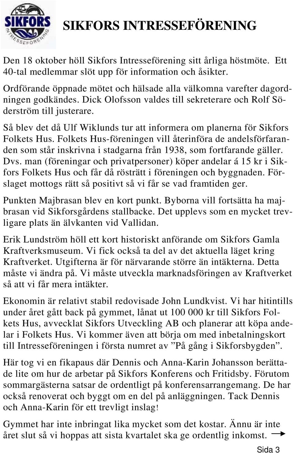 Så blev det då Ulf Wiklunds tur att informera om planerna för Sikfors Folkets Hus.