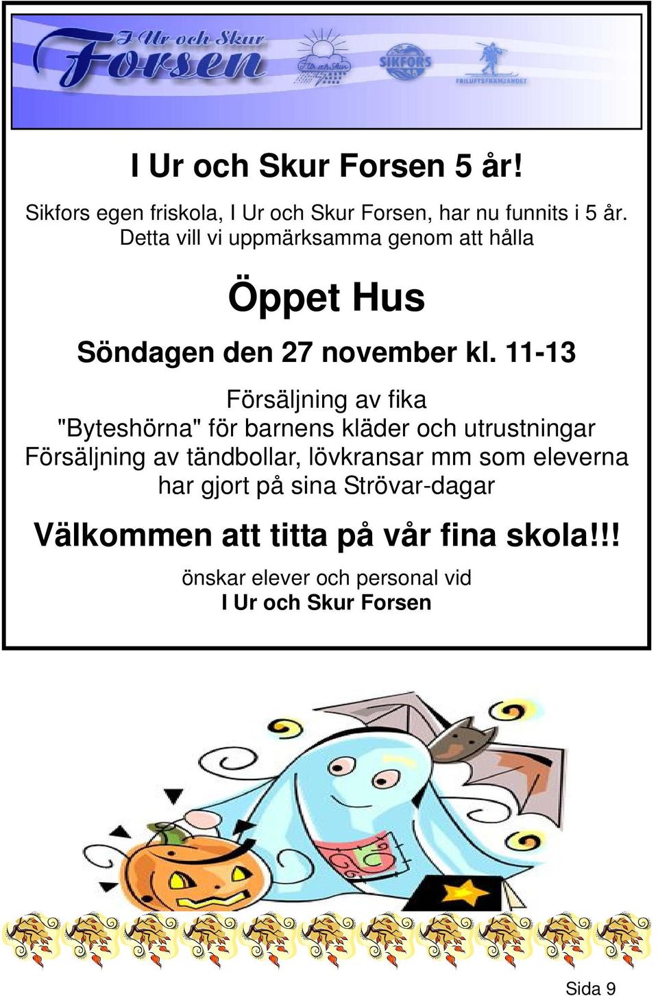 11-13 Försäljning av fika "Byteshörna" för barnens kläder och utrustningar Försäljning av tändbollar,