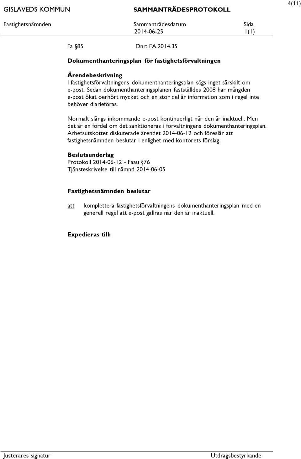 Normalt slängs inkommande e-post kontinuerligt när den är inaktuell. Men det är en fördel om det sanktioneras i förvaltningens dokumenthanteringsplan.