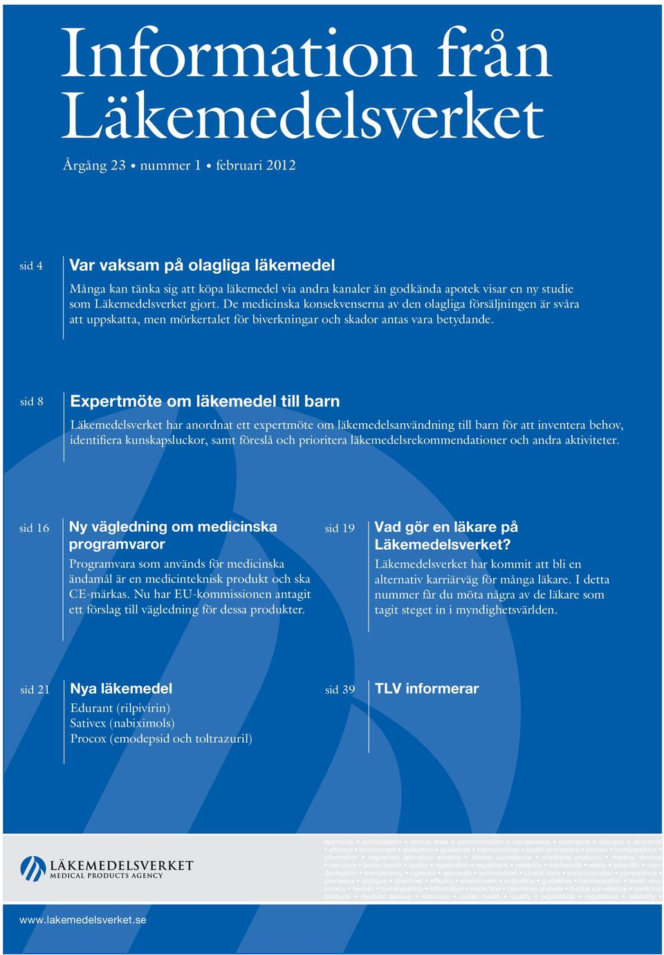 sid 8 Expertmöte om läkemedel till barn Läkemedelsverket har anordnat ett expertmöte om läkemedelsanvändning till barn för att inventera behov, identifiera kunskapsluckor, samt föreslå och prioritera