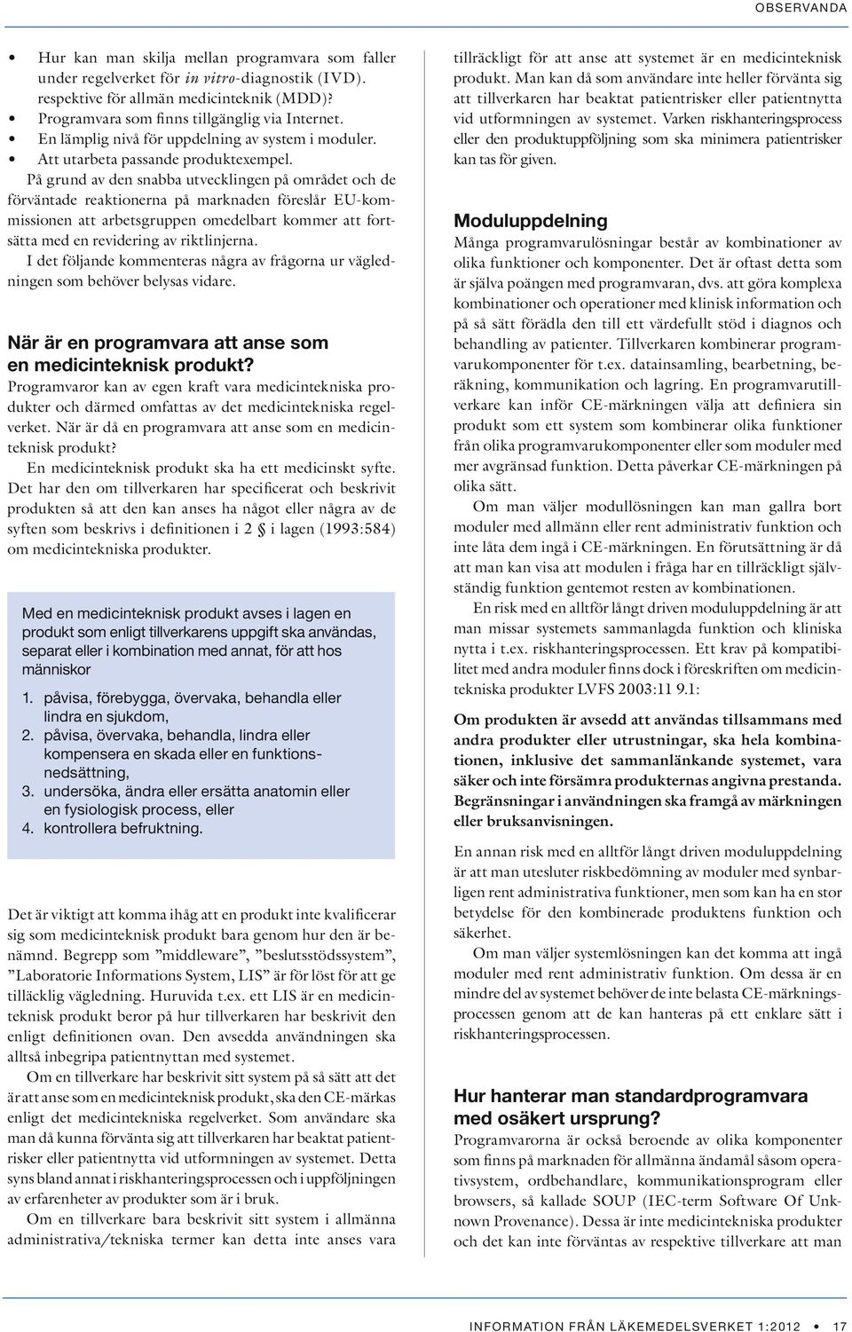 På grund av den snabba utvecklingen på området och de förväntade reaktionerna på marknaden föreslår EU-kommissionen att arbetsgruppen omedelbart kommer att fortsätta med en revidering av riktlinjerna.