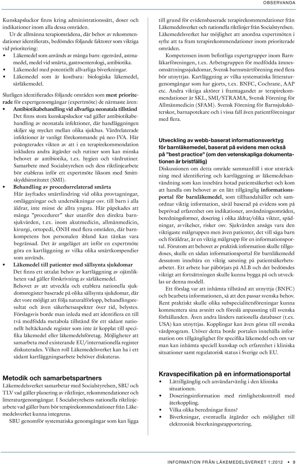 vid smärta, gastroenterologi, antibiotika. Läkemedel med potentiellt allvarliga biverkningar. Läkemedel som är kostbara: biologiska läkemedel, särläkemedel.