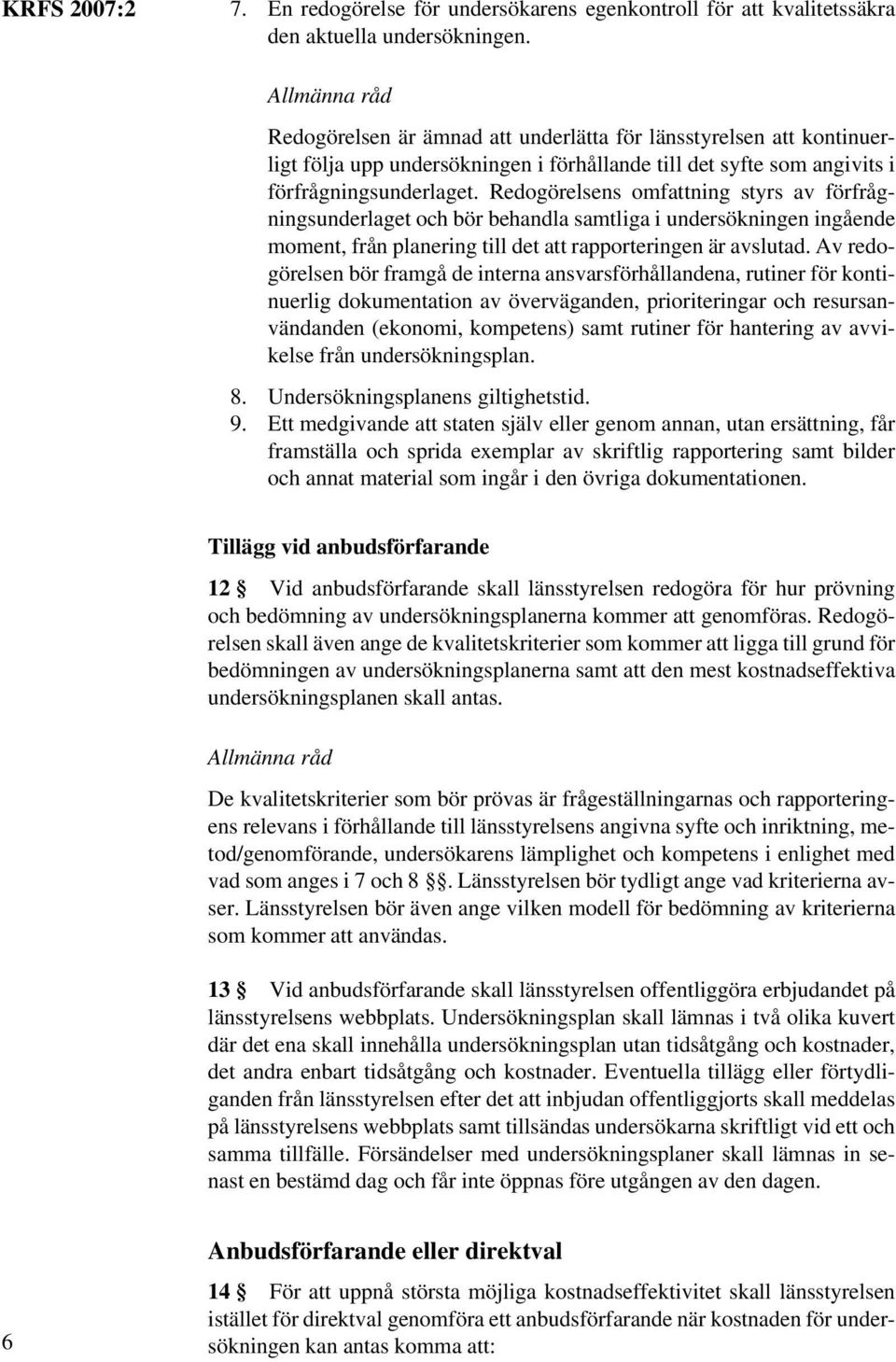 Redogörelsens omfattning styrs av förfrågningsunderlaget och bör behandla samtliga i undersökningen ingående moment, från planering till det att rapporteringen är avslutad.