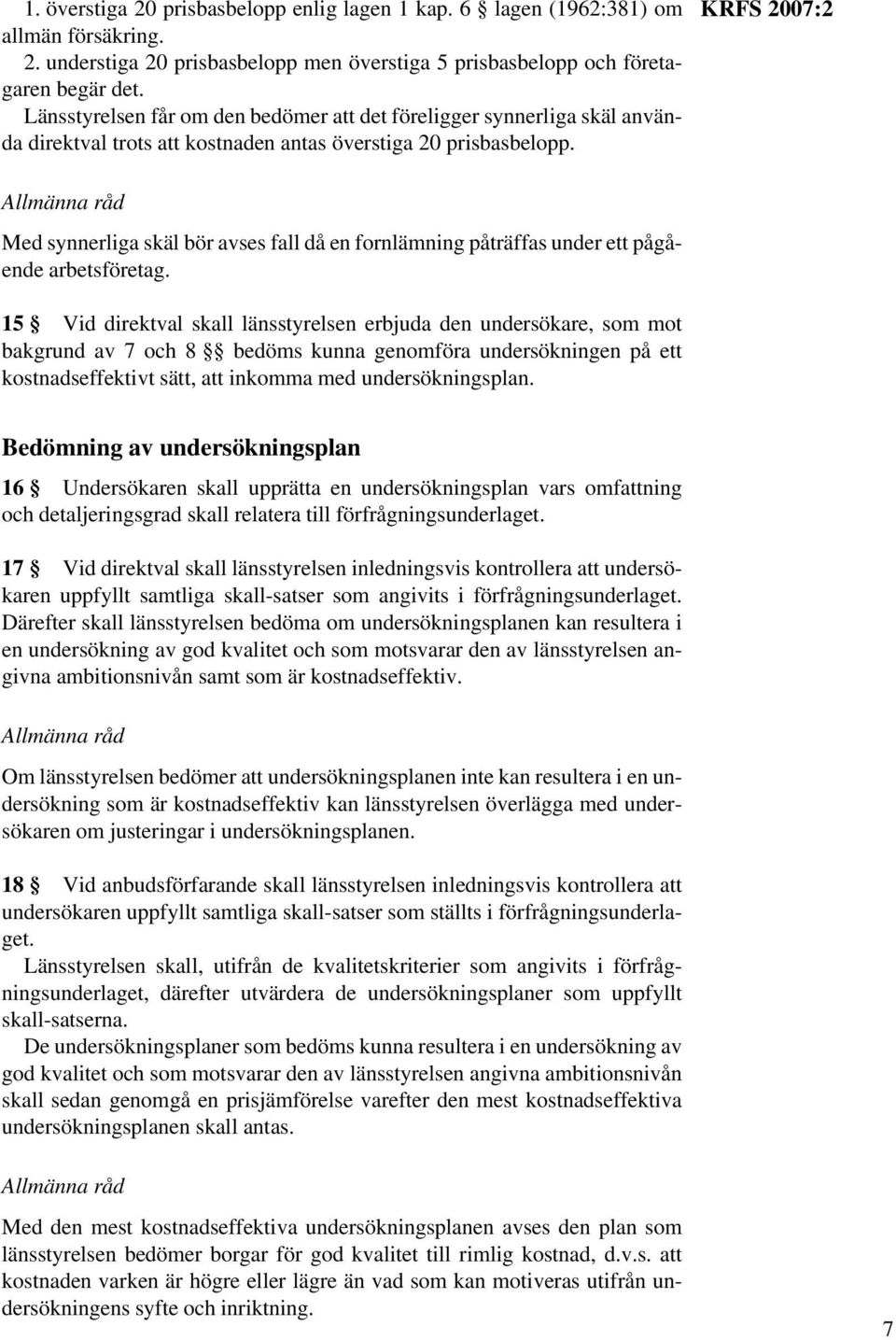 Med synnerliga skäl bör avses fall då en fornlämning påträffas under ett pågående arbetsföretag.