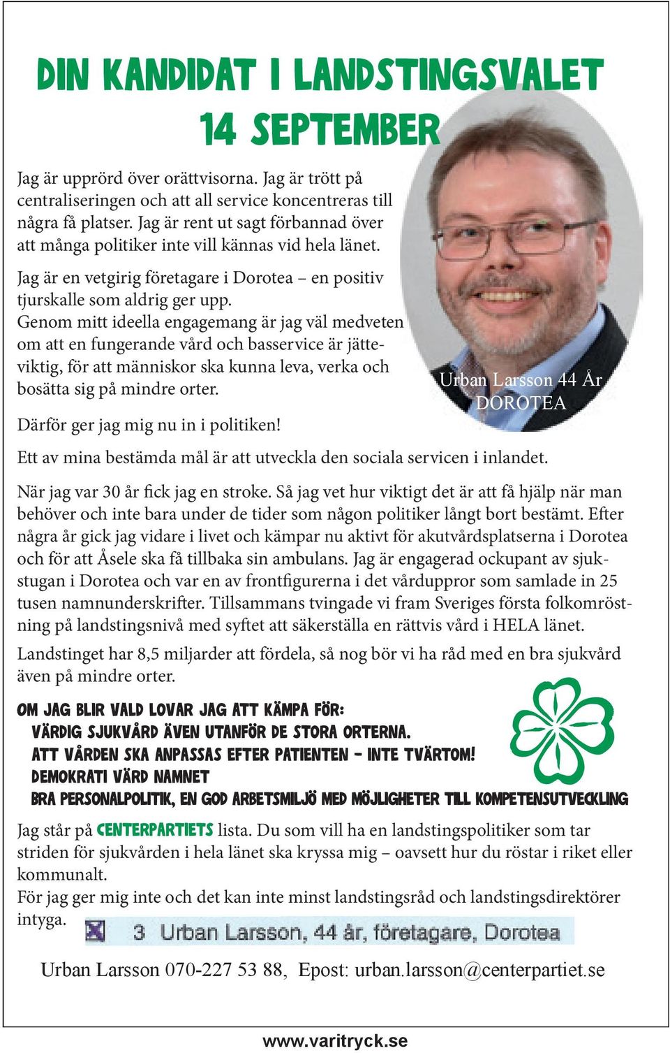 Genom mitt ideella engagemang är jag väl medveten om att en fungerande vård och basservice är jätteviktig, för att människor ska kunna leva, verka och bosätta sig på mindre orter.