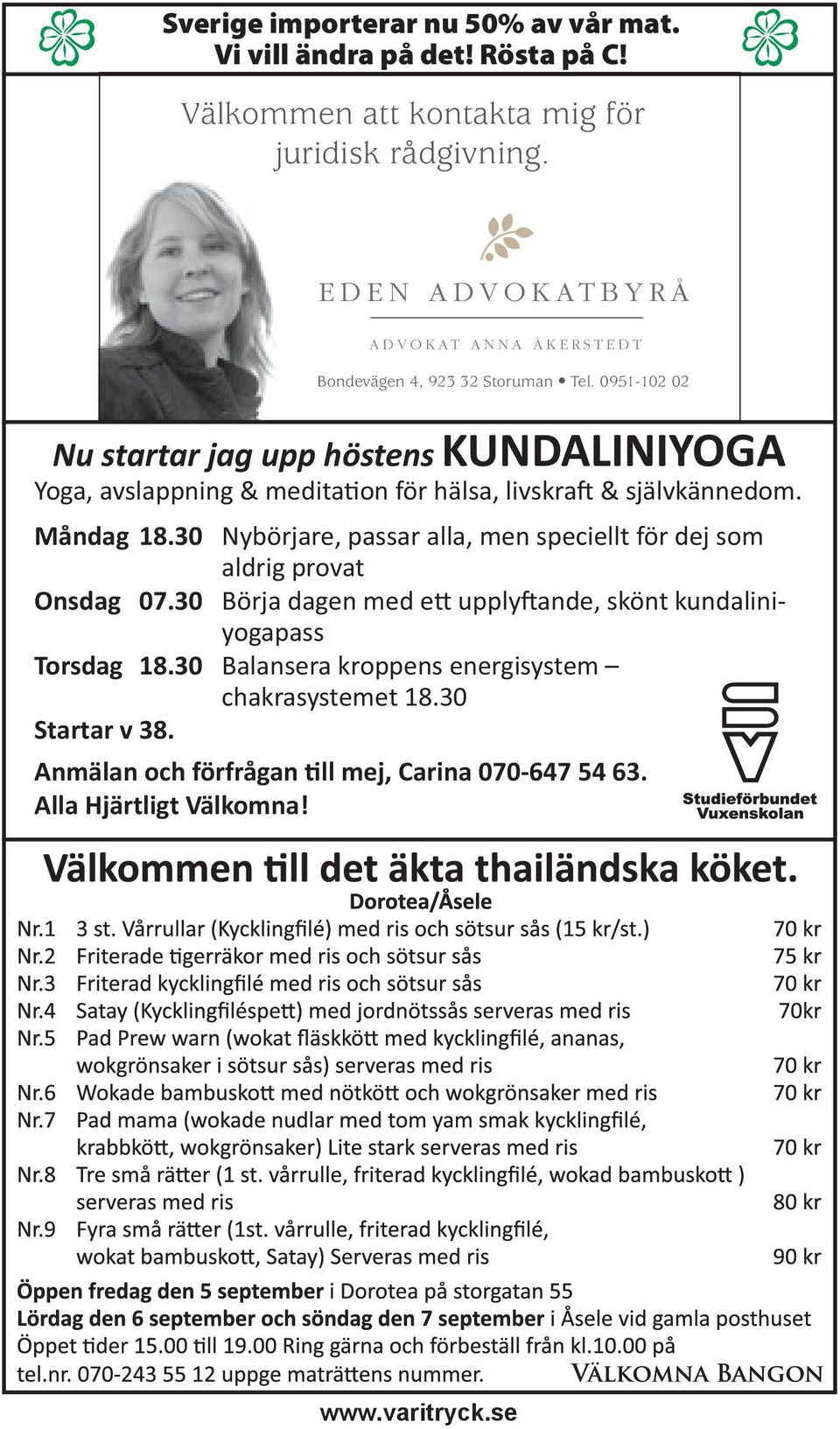 & självkännedom. Måndag 18.30 Nybörjare, passar alla, men speciellt för dej som aldrig provat Onsdag 07.