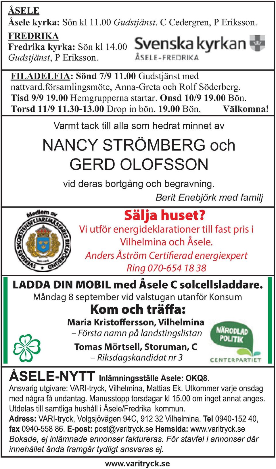 Varmt tack till alla som hedrat minnet av NANCY STRÖMBERG och GERD OLOFSSON vid deras bortgång och begravning. Berit Enebjörk med familj Sälja huset?