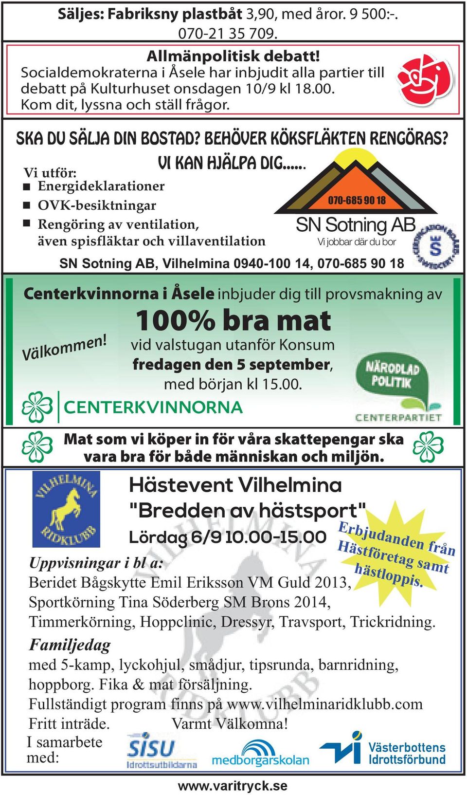 .. Vi utför: Energideklarationer OVK-besiktningar Rengöring av ventilation, även spisfläktar och villaventilation SN Sotning AB, Vilhelmina 0940-100 14, 070-685 90 18 Centerkvinnorna i Åsele inbjuder