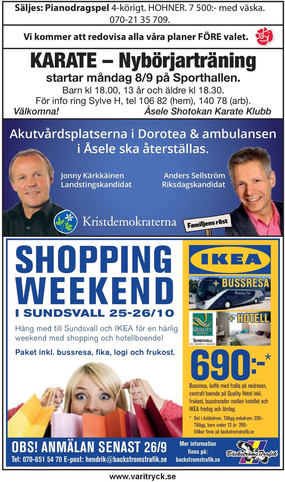 Jonny Kärkkäinen Landstingskandidat Anders Sellström Riksdagskandidat SHOPPING WEEKEND I SUNDSVALL 25-26/10 Häng med till Sundsvall och IKEA för en härlig weekend med shopping och hotellboende!