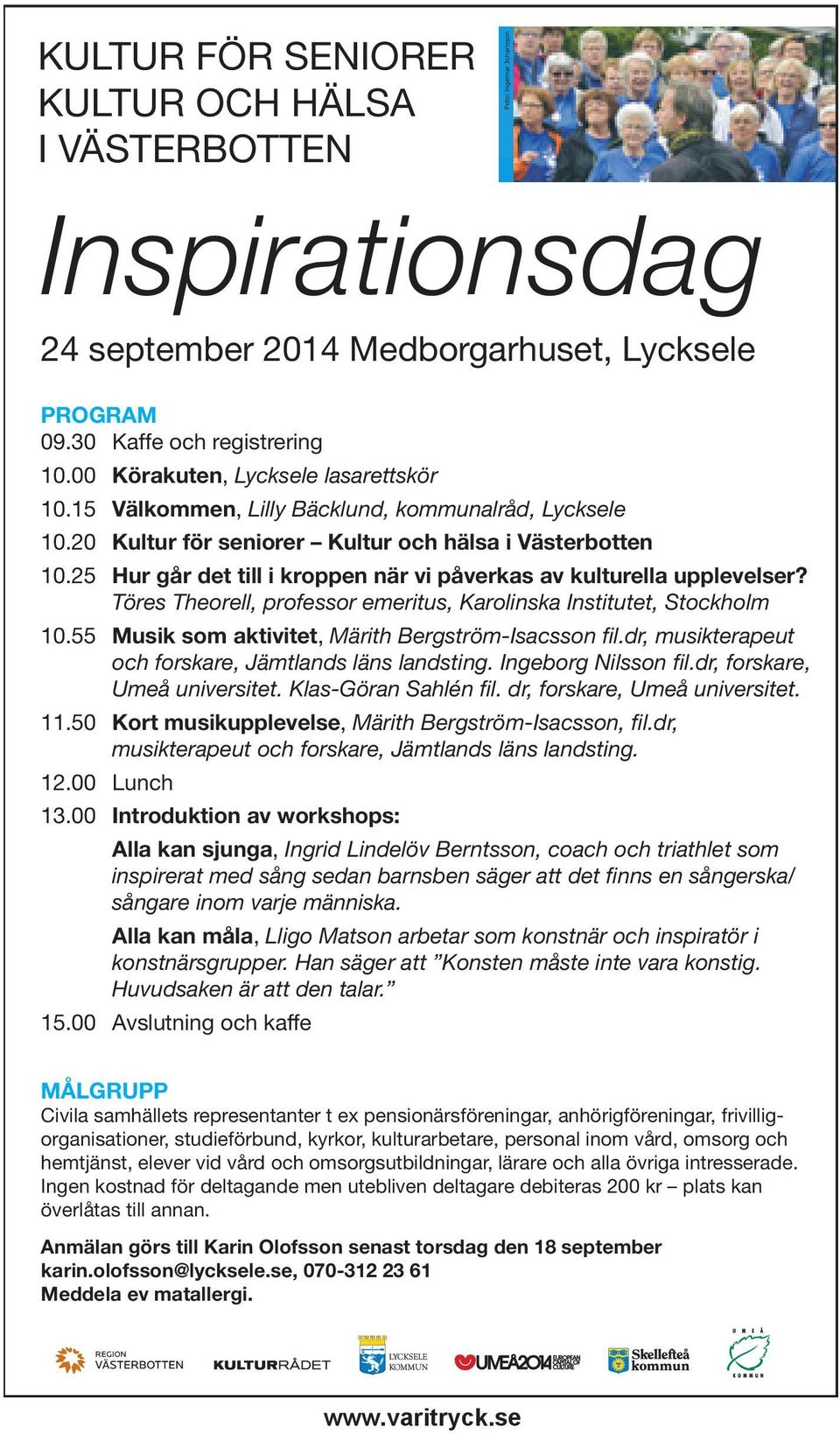 30 Kaffe och t ex pensionärsföreningar, registreringanhörig- föreningar, KULTUR FÖR frivilligorganisationer, SENIORER 10.00 Körakuten, Lycksele lasarettskör 10.