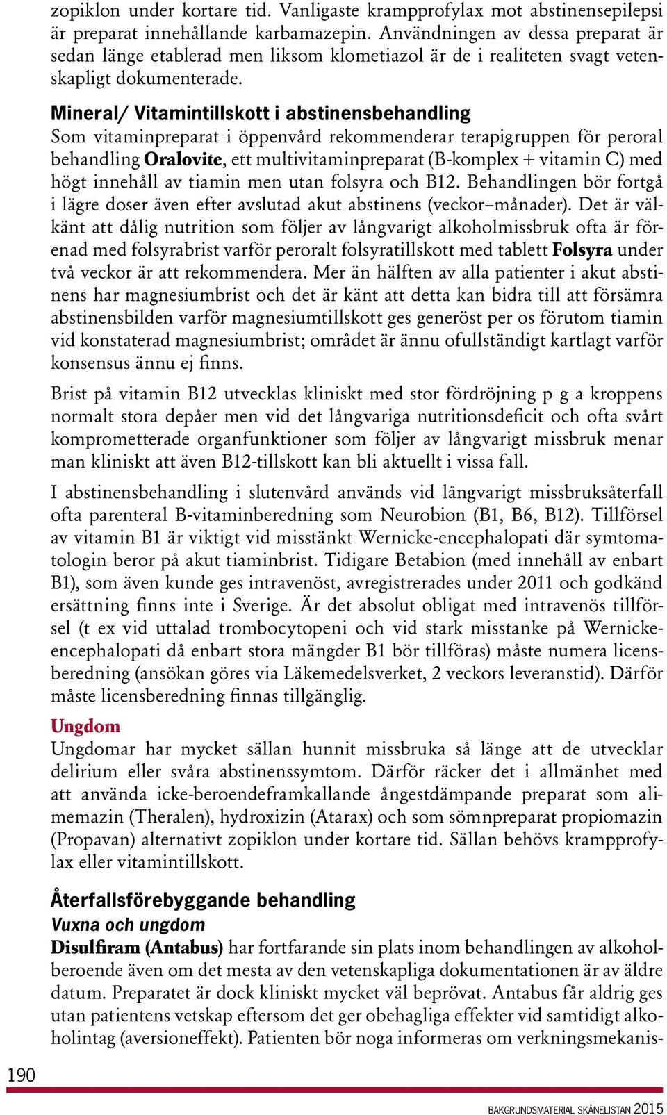 Mineral/ Vitamintillskott i abstinensbehandling Som vitaminpreparat i öppenvård rekommenderar terapigruppen för peroral behandling Oralovite, ett multivitaminpreparat (B-komplex + vitamin C) med högt