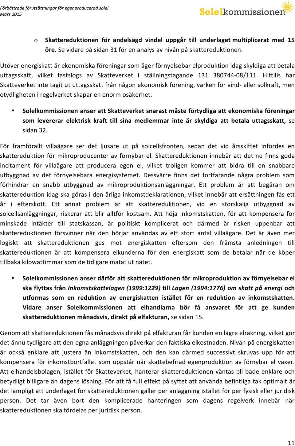 Hittills har Skatteverket inte tagit ut uttagsskatt från någon ekonomisk förening, varken för vind- eller solkraft, men otydligheten i regelverket skapar en enorm osäkerhet.