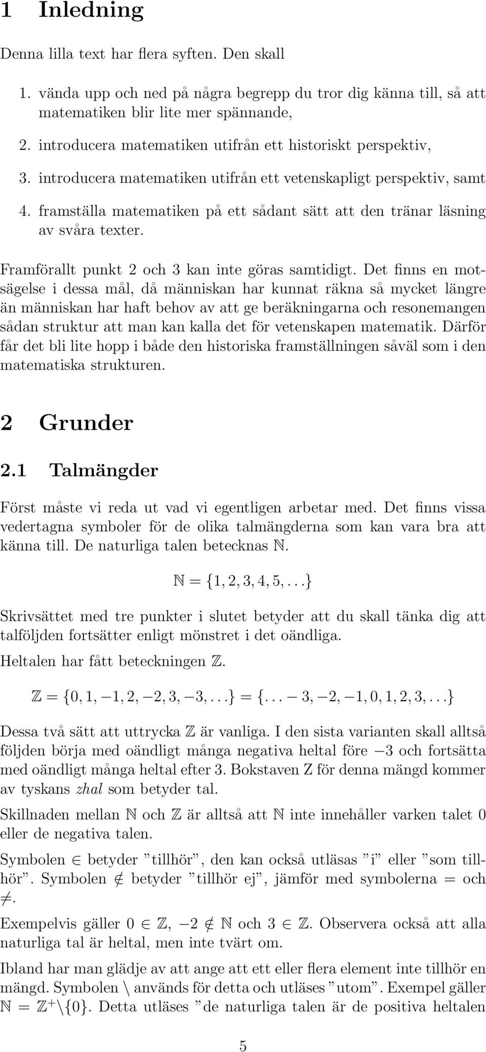 framställa matematiken på ett sådant sätt att den tränar läsning av svåra texter. Framförallt punkt 2 och 3 kan inte göras samtidigt.