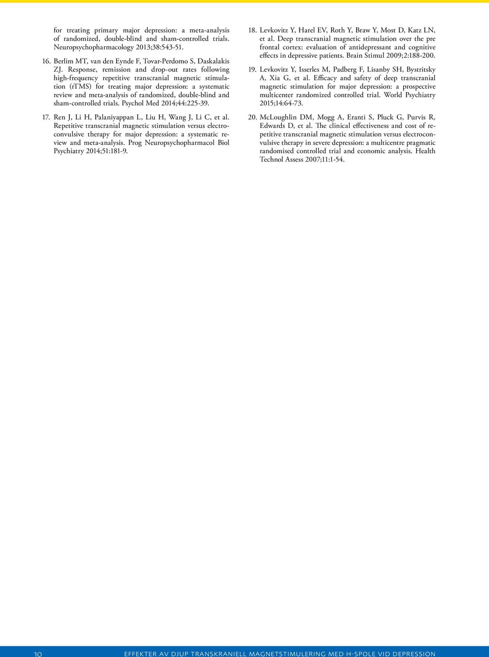 Response, remission and drop-out rates following high-frequency repetitive transcranial magnetic stimulation (rtms) for treating major depression: a systematic review and meta-analysis of randomized,