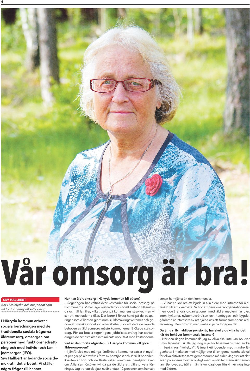 Siw Hallbert är ledande socialdemokrat i det arbetet. Vi ställer några frågor till henne: Hur kan äldreomsorg i Härryda kommun bli bättre?