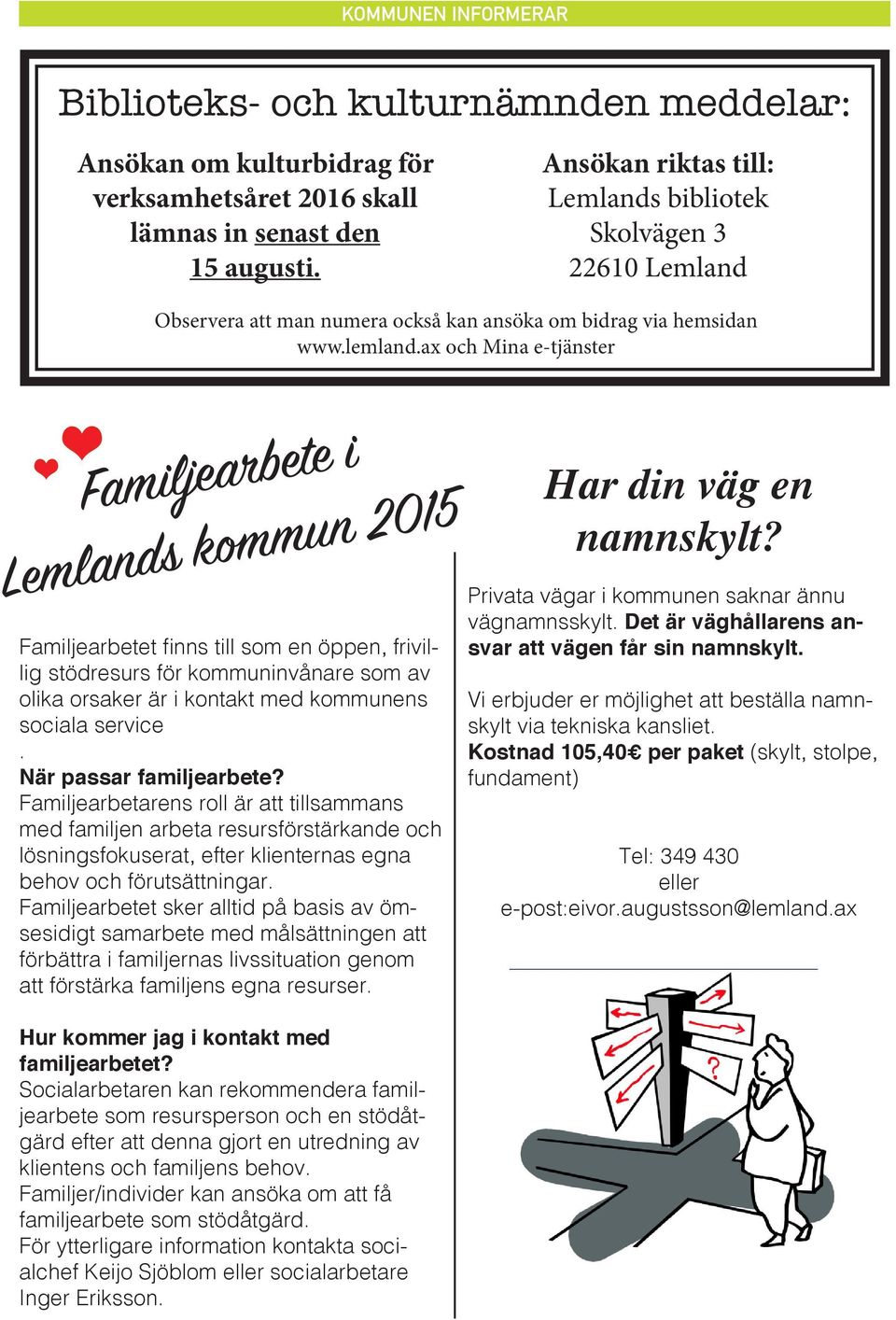 ax och Mina e-tjänster Familjearbete i Lemlands kommun 2015 Familjearbetet finns till som en öppen, frivillig stödresurs för kommuninvånare som av olika orsaker är i kontakt med kommunens sociala